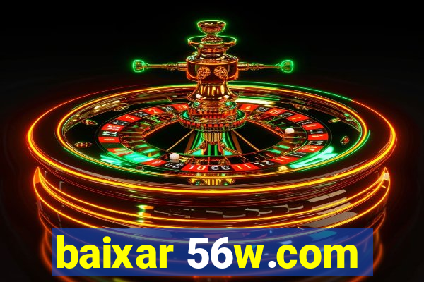 baixar 56w.com